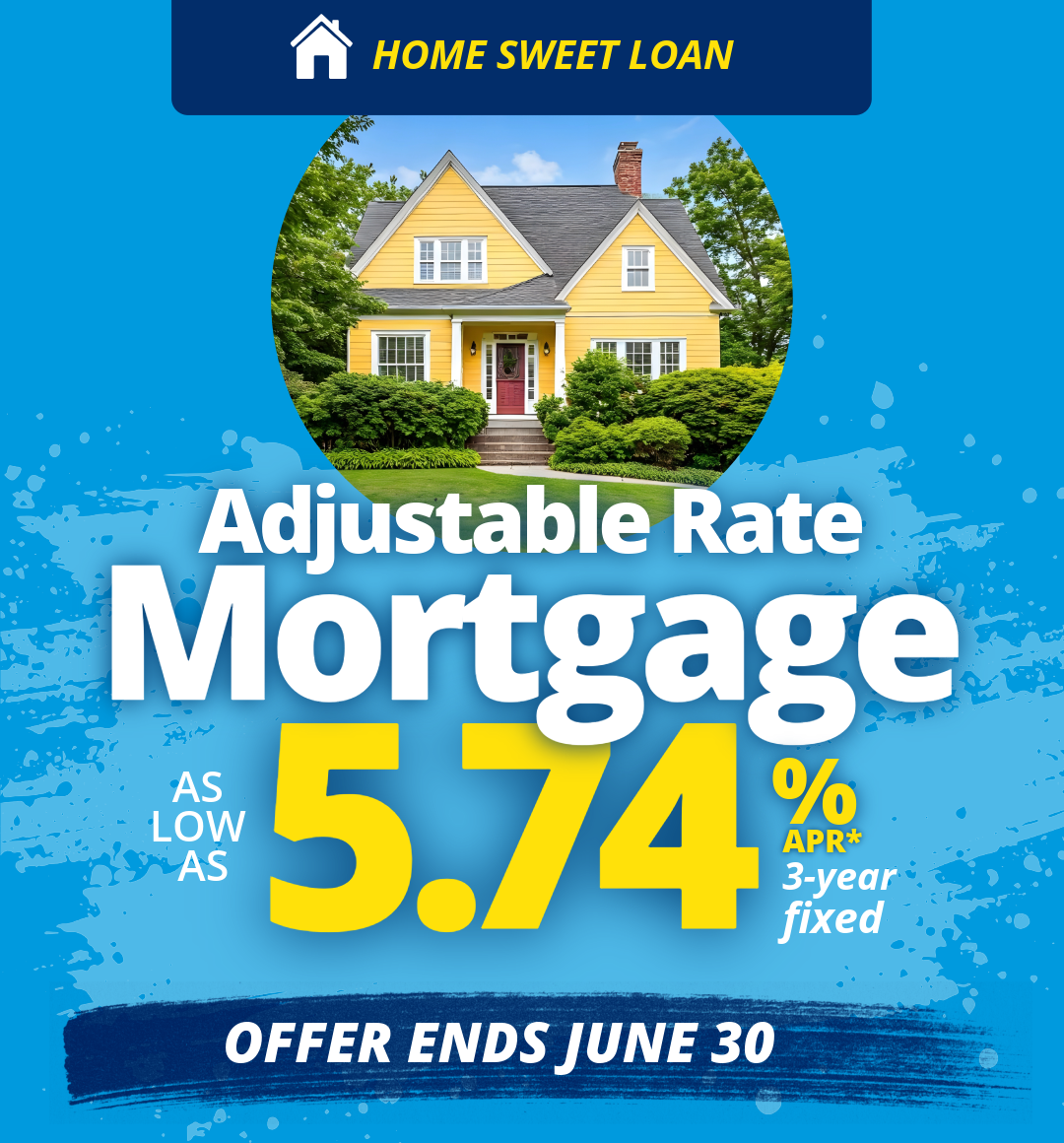 Adjustable Rate Mortgage as low as 5.74% APR*—fixed for the first three years.