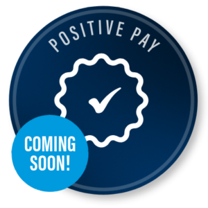 Positive Pay Coming Soon!